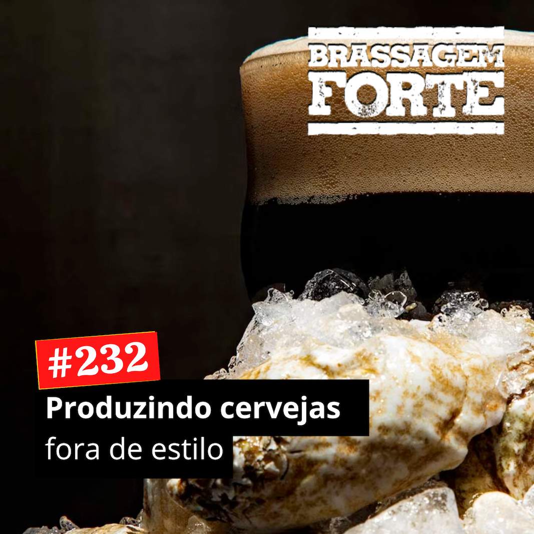 #232 – Produzindo cervejas fora de estilo